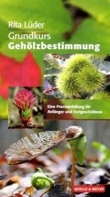 Grundkurs Gehölzbestimmung: Eine Praxisanleitung für Anfänger und Fortgeschrittene