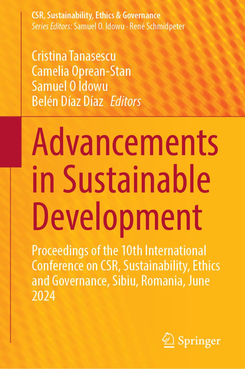 Advancements in Sustainable Development: Proceedings of the 10th International Conference on CSR, Sustainability, Ethics and Governance, Sibiu, ... (CSR, Sustainability, Ethics & Governance)