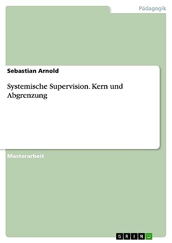 Systemische Supervision. Kern und Abgrenzung