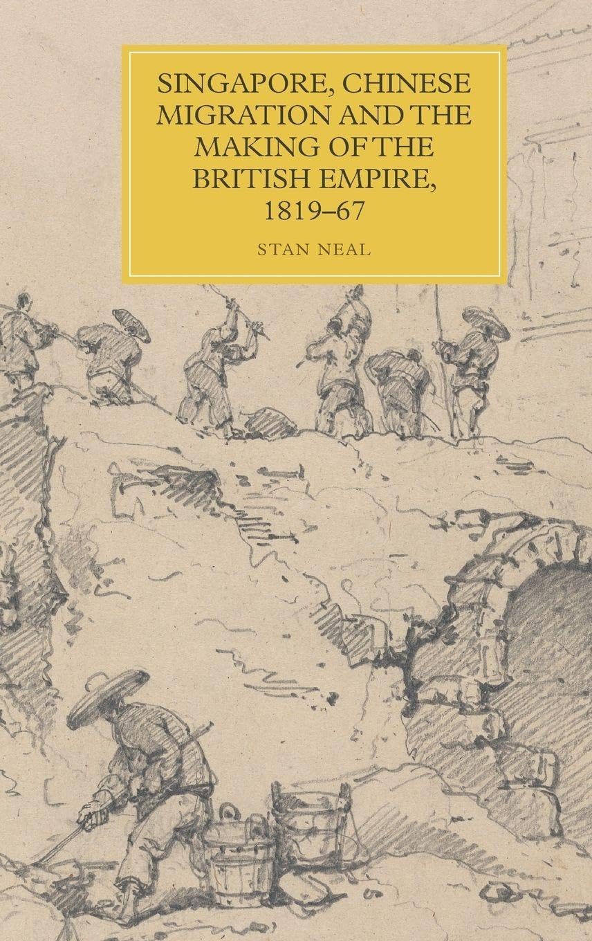 Singapore, Chinese Migration and the Making of the British Empire, 1819-67