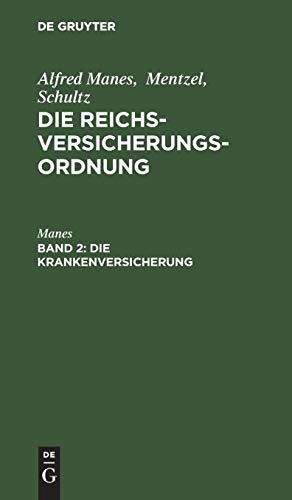 Alfred Manes; Mentzel; Schultz: Die Reichsversicherungsordnung: DieKrankenversicherung: aus: Die Reichsversicherungsordnung : Handausgabe mit gemeinverständlichen Erläuterungen, Bd. 2