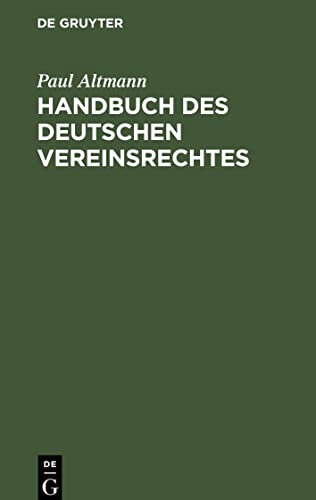 Handbuch des deutschen Vereinsrechtes: Zugleich ein Beitrag zu der Lehre von den juristischen Personen. Zum praktischen Gebrauch für Justiz- und ... der Gerichts- und Verwaltungspraxis