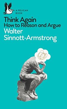 Think Again: How to Reason and Argue (Pelican Books)