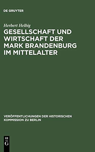 Gesellschaft und Wirtschaft der Mark Brandenburg im Mittelalter (Veröffentlichungen der Historischen Kommission Zu Berlin)
