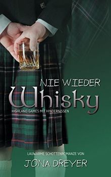 Nie wieder Whisky: Highland Games mit Hindernissen (Lauwarme Schottenromanze)