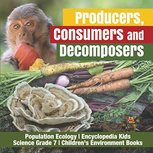 Producers, Consumers and Decomposers Population Ecology Encyclopedia Kids Science Grade 7 Children's Environment Books