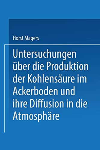 Untersuchungen Über Die Produktion Der Kohlensäure Im Ackerboden Und Ihre Diffusion In Die Atmosphäre: Inaugural-Dissertation zur Erlangung der ... Friedrichs-Universität Halle-Wittenberg