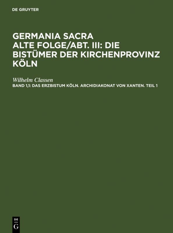 Das Erzbistum Köln. Archidiakonat von Xanten. Teil 1 (Germania Sacra. Alte Folge. Die Bistümer der Kirchenprovinz Köln)