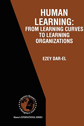 Human Learning: From Learning Curves to Learning Organizations (International Series in Operations Research & Management Science, 29, Band 29)