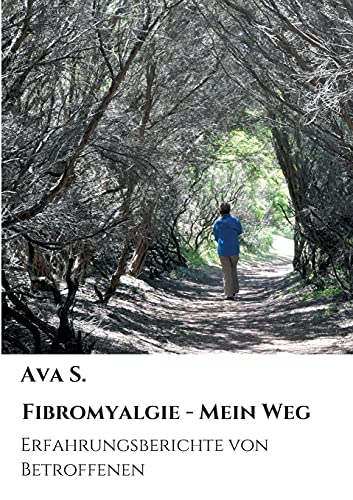Fibromyalgie - Mein Weg: Erfahrungsberichte von Betroffenen