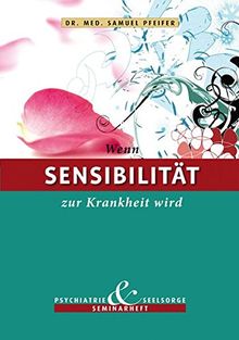 Wenn Sensibilität zur Krankheit wird: Seminarheft Psychiatrie und Seelsorge