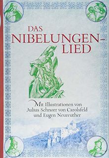 Das Nibelungenlied: Mit Illustrationen von Julius Schnorr von Carolsfeld und Eugen Neureuther