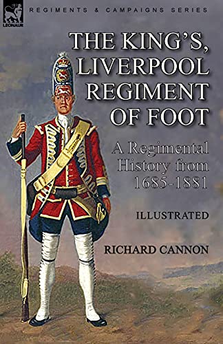 The King's, Liverpool Regiment of Foot: a Regimental History from 1685-1881