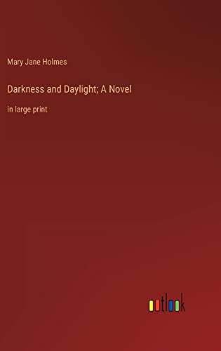 Darkness and Daylight; A Novel: in large print