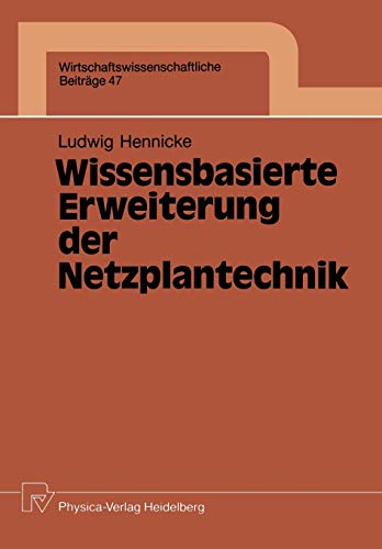 Wissensbasierte Erweiterung der Netzplantechnik (Wirtschaftswissenschaftliche Beiträge, 47, Band 47)