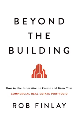 Beyond the Building: How to Use Innovation to Create and Grow Your Commercial Real Estate Portfolio