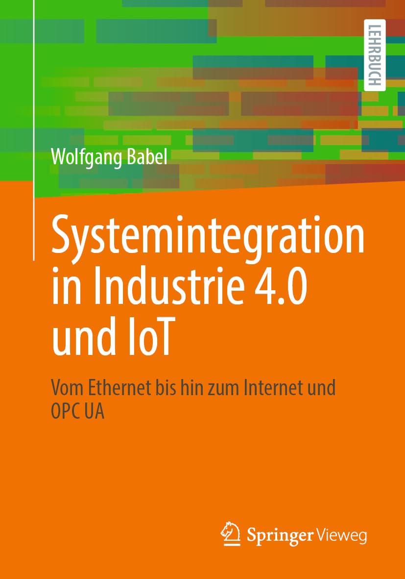 Systemintegration in Industrie 4.0 und IoT: Vom Ethernet bis hin zum Internet und OPC UA