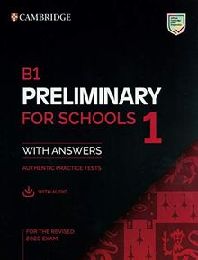Cambridge English. B1 Preliminary for Schools 1. With Answers and Audio. Authentic Practice Tests. For the Revised 2020 Exam (Pet Practice Tests)
