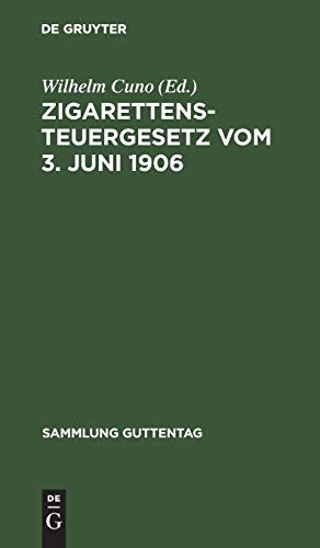 Zigarettensteuergesetz vom 3. Juni 1906: Nebst den Ausführungsbestimmungen und den für Preußen ergangenen allgem. Erlassen des Finanzministers. ... (Sammlung Guttentag, 78, Band 78)