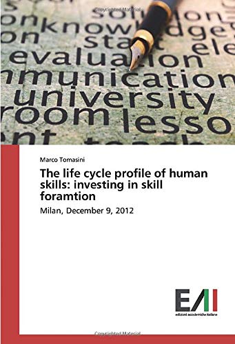 The life cycle profile of human skills: investing in skill foramtion: Milan, December 9, 2012