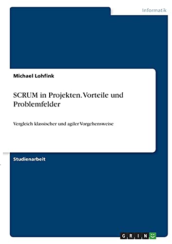 SCRUM in Projekten. Vorteile und Problemfelder: Vergleich klassischer und agiler Vorgehensweise