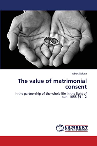 The value of matrimonial consent: in the partnership of the whole life in the light of can. 1055 §§ 1-2