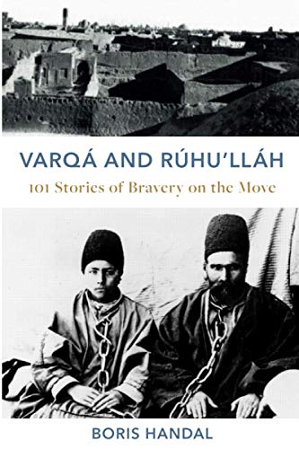 Varqá and Rúhu’lláh: 101 Stories of Bravery on the Move