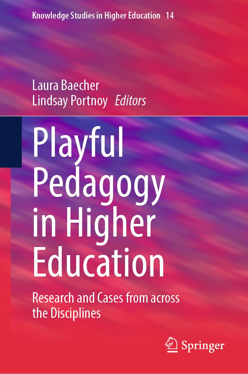 Playful Pedagogy in Higher Education: Research and Cases from across the Disciplines (Knowledge Studies in Higher Education, 14, Band 14)
