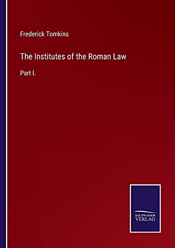The Institutes of the Roman Law: Part I.