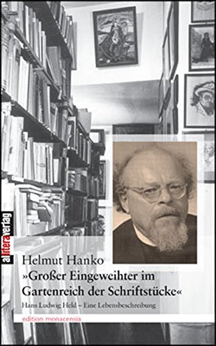 'Großer Eingeweihter im Gartenreich der Schriftwerke'. Hans Ludwig Held - Eine Lebensbeschreibung