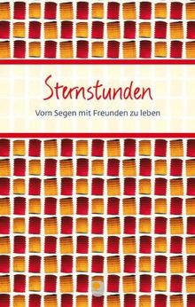 Sternstunden: Vom Segen mit Freunden zu leben