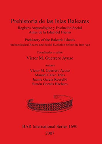 Prehistoria de las Islas Baleares / Prehistory of the Balearic Islands: Registro Arqueológico y Evolución Social Antes de la Edad del Hierro / ... Reports British Series, Band 1690)