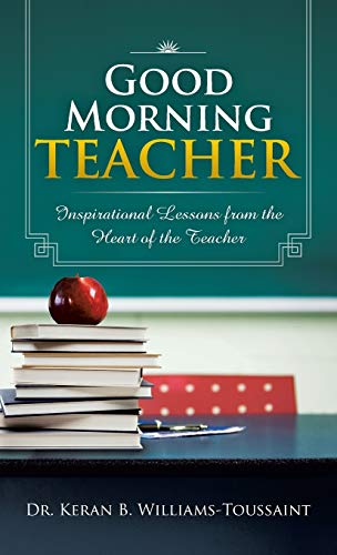 Good Morning Teacher: Inspirational Lessons from the Heart of the Teacher