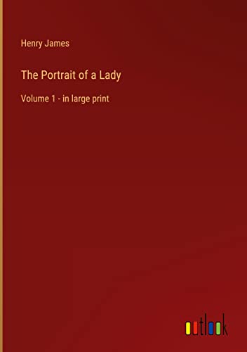 The Portrait of a Lady: Volume 1 - in large print