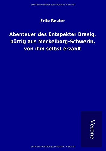 Abenteuer des Entspekter Bräsig, bürtig aus Meckelborg-Schwerin, von ihm selbst erzählt