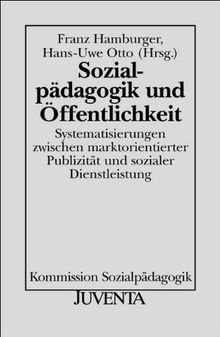 Sozialpädagogik und Öffentlichkeit: Systematisierungen zwischen marktorientierter Publizität und sozialer Dienstleistung (Veröffentlichungen der Kommission Sozialpädagogik)