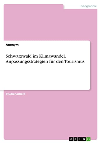 Schwarzwald im Klimawandel. Anpassungsstrategien für den Tourismus