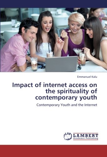 Impact of internet access on the spirituality of contemporary youth: Contemporary Youth and the Internet