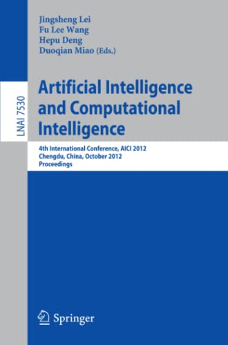 Artificial Intelligence and Computational Intelligence: 4th International Conference, AICI 2012, Chengdu, China, October 26-28, 2012, Proceedings (Lecture Notes in Computer Science, Band 7530)