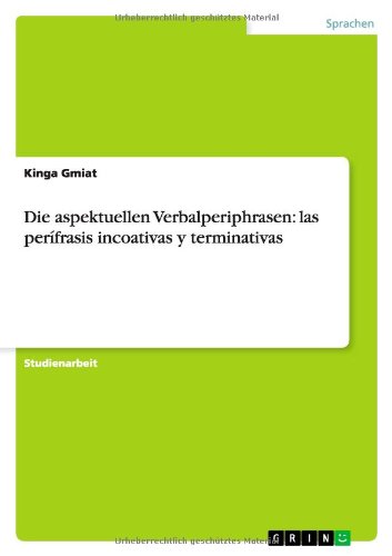 Die aspektuellen Verbalperiphrasen: las perífrasis incoativas y terminativas