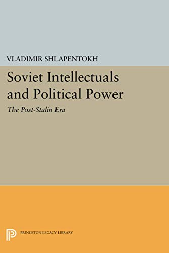 Soviet Intellectuals and Political Power: The Post-Stalin Era (Princeton Legacy Library)