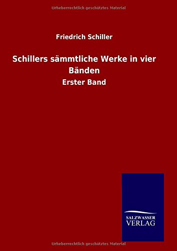 Schillers sämmtliche Werke in vier Bänden: Erster Band
