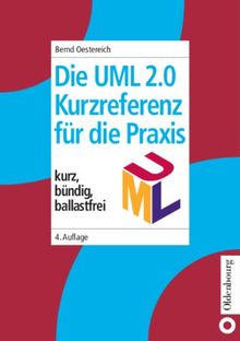 Die UML-Kurzreferenz 2.0 für die Praxis: kurz, bündig, ballastfrei