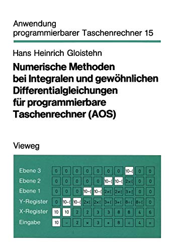 Numerische Methoden bei Integralen und gewöhnlichen Differentialgleichungen für programmierbare Taschenrechner (Aos): Mit 10 Testprogr., 33 effiz. ... programmierbarer Taschenrechner, 15, Band 15)