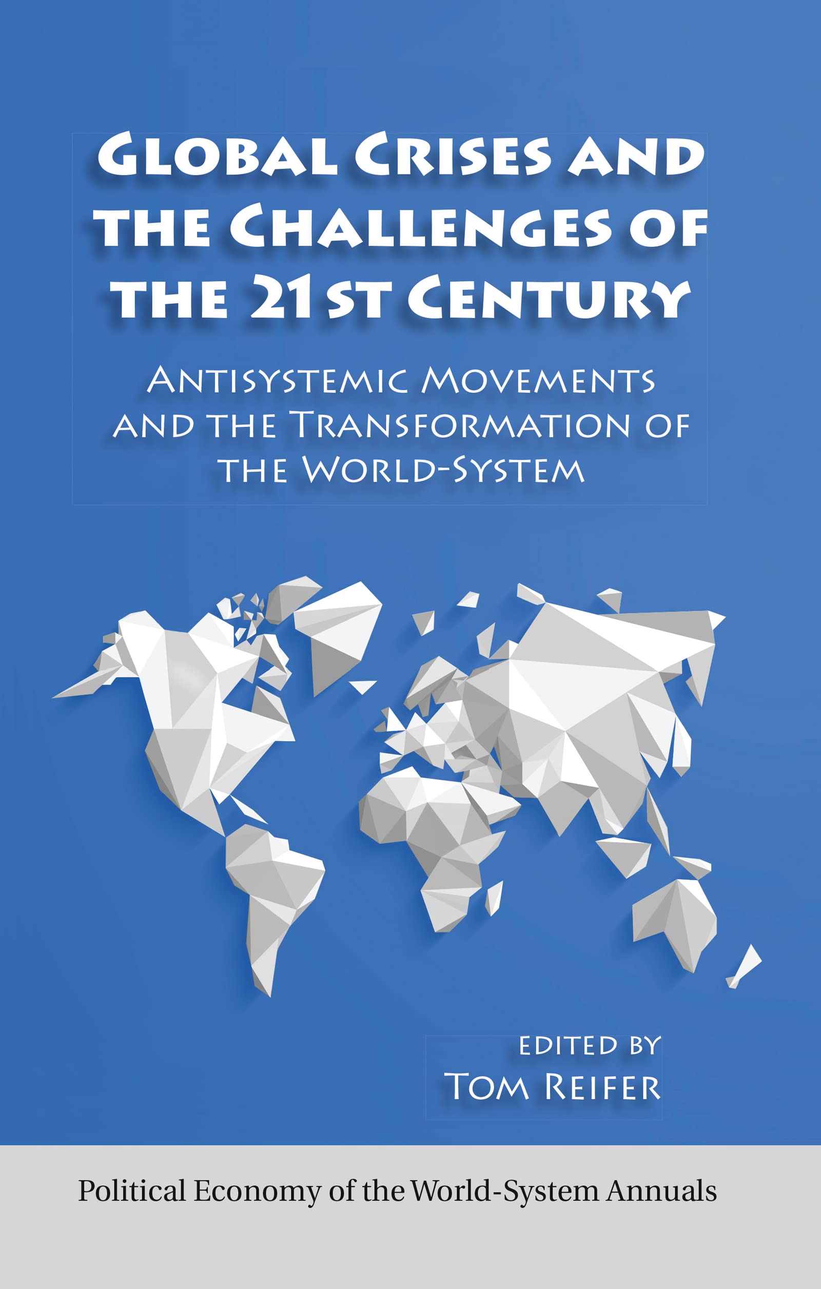 Global Crises and the Challenges of the 21st Century: Antisystemic Movements and the Transformation of the World-system (Political Economy of World-System Annuals, 32, Band 32)