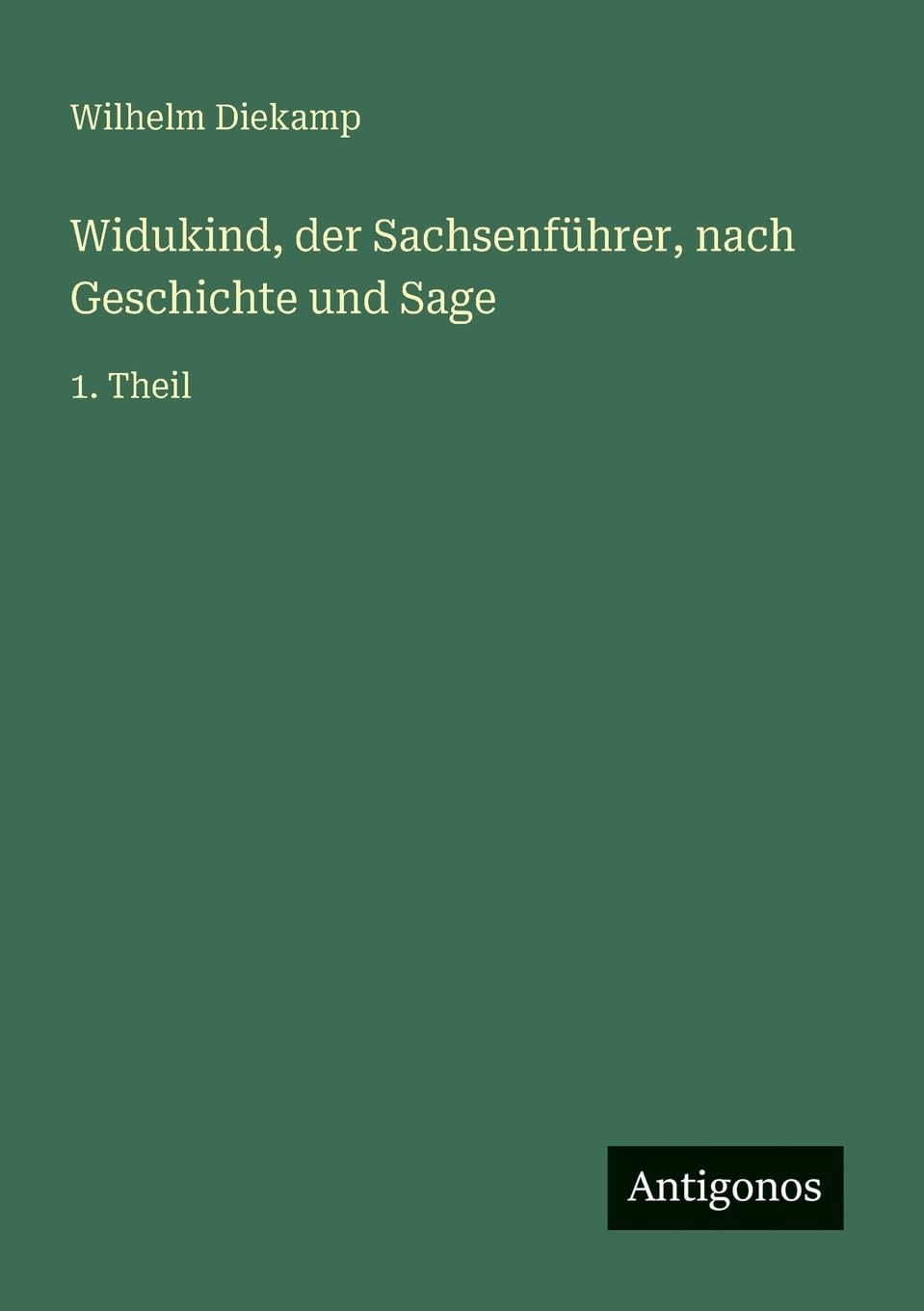 Widukind, der Sachsenführer, nach Geschichte und Sage: 1. Theil