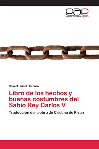 Libro de los hechos y buenas costumbres del Sabio Rey Carlos V: Traducción de la obra de Cristina de Pizan