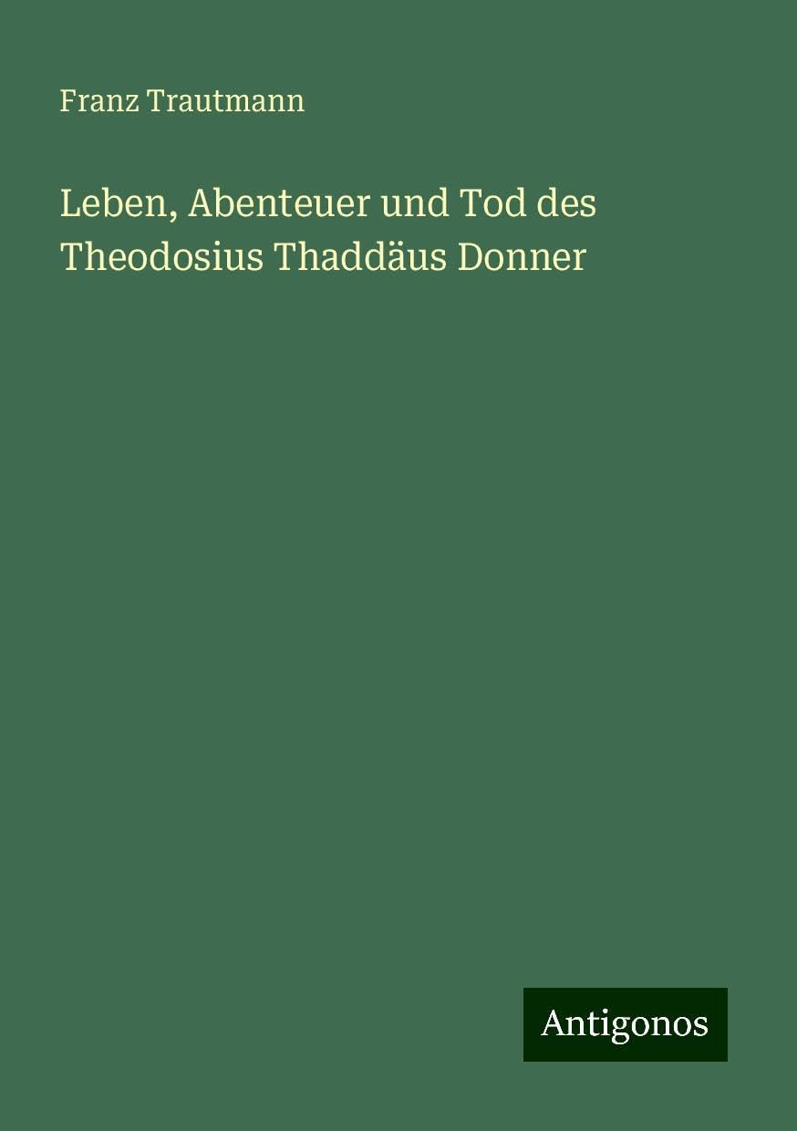 Leben, Abenteuer und Tod des Theodosius Thaddäus Donner