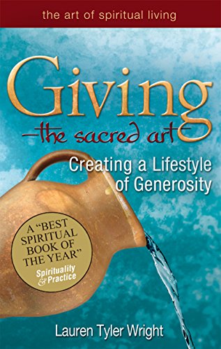 Giving—The Sacred Art: Creating a Lifestyle of Generousity (The Art of Spiritual Living)