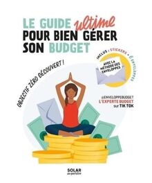 Le guide ultime pour bien gérer son budget : objectif zéro découvert ! : avec la méthode des enveloppes